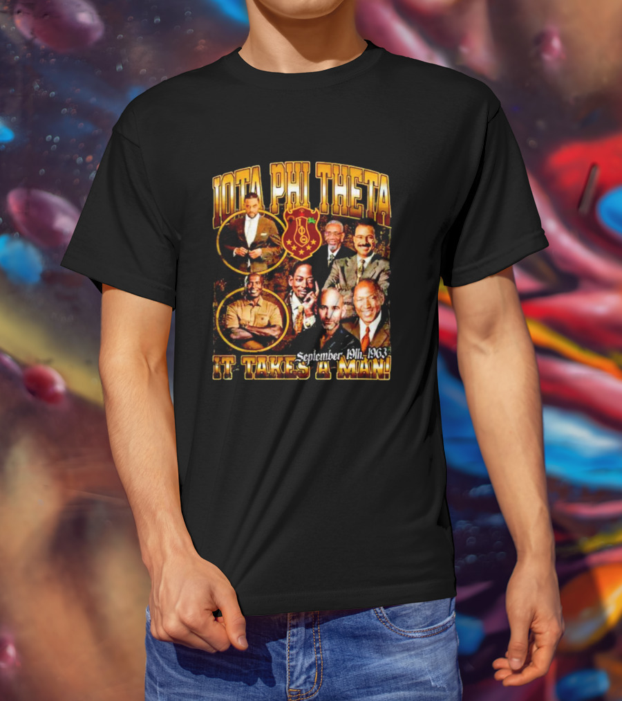 Iota Phi Theta Legacy September 19th 1963 It Takes A Man T-Shirt
