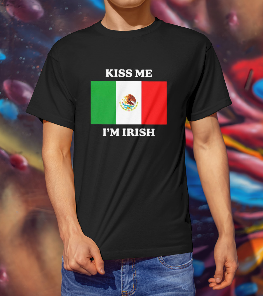 Kiss Me I'm Irish With Mexican Flag Colors T-Shirt