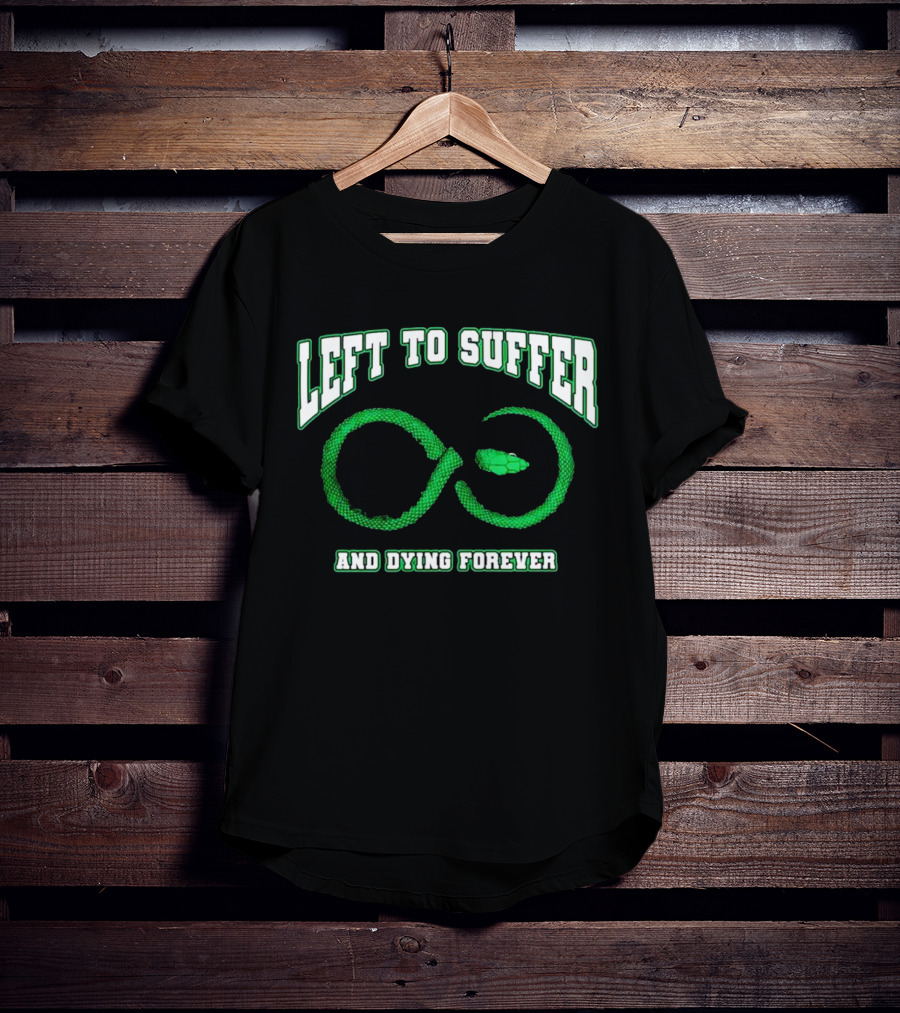 Left To Suffer And Dying Forever Green Snake Infinity T-Shirt