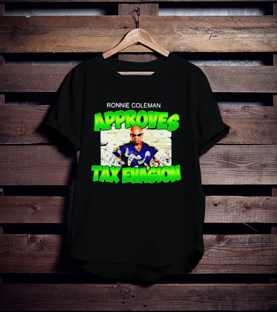 Ronnie Coleman Approves Tax Evasion Money Image T-Shirt