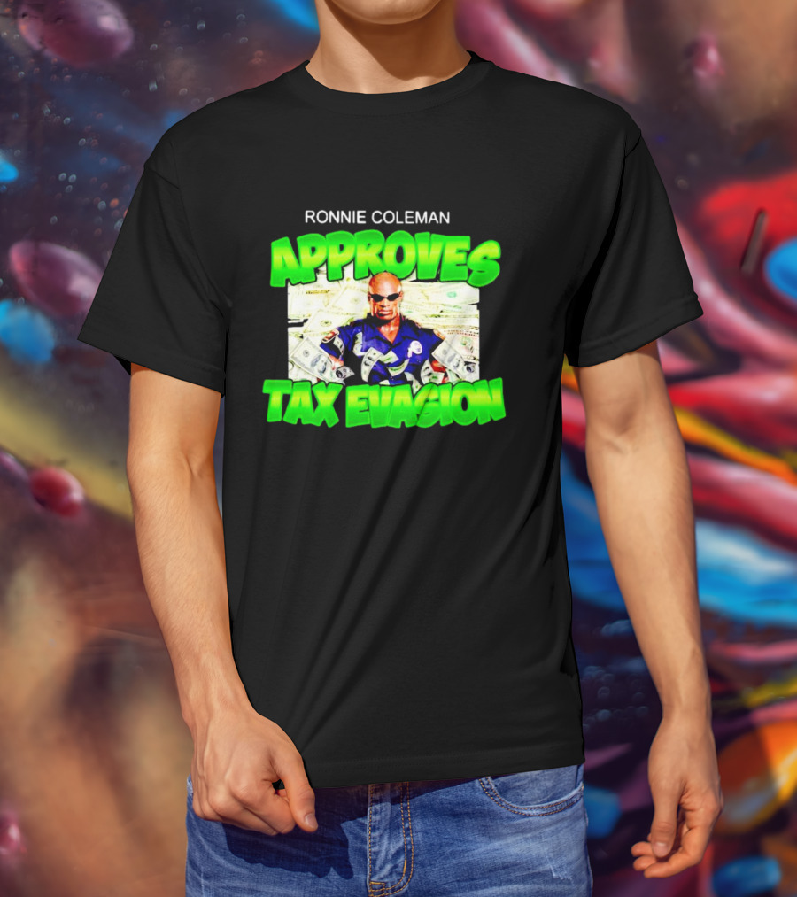 Ronnie Coleman Approves Tax Evasion Money Image T-Shirt