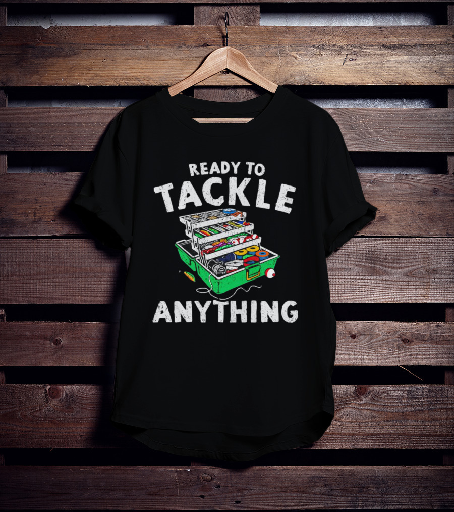 Ready To Tackle Anything Fishing Gear Box Fishing Fishing Tackle Box T-Shirt