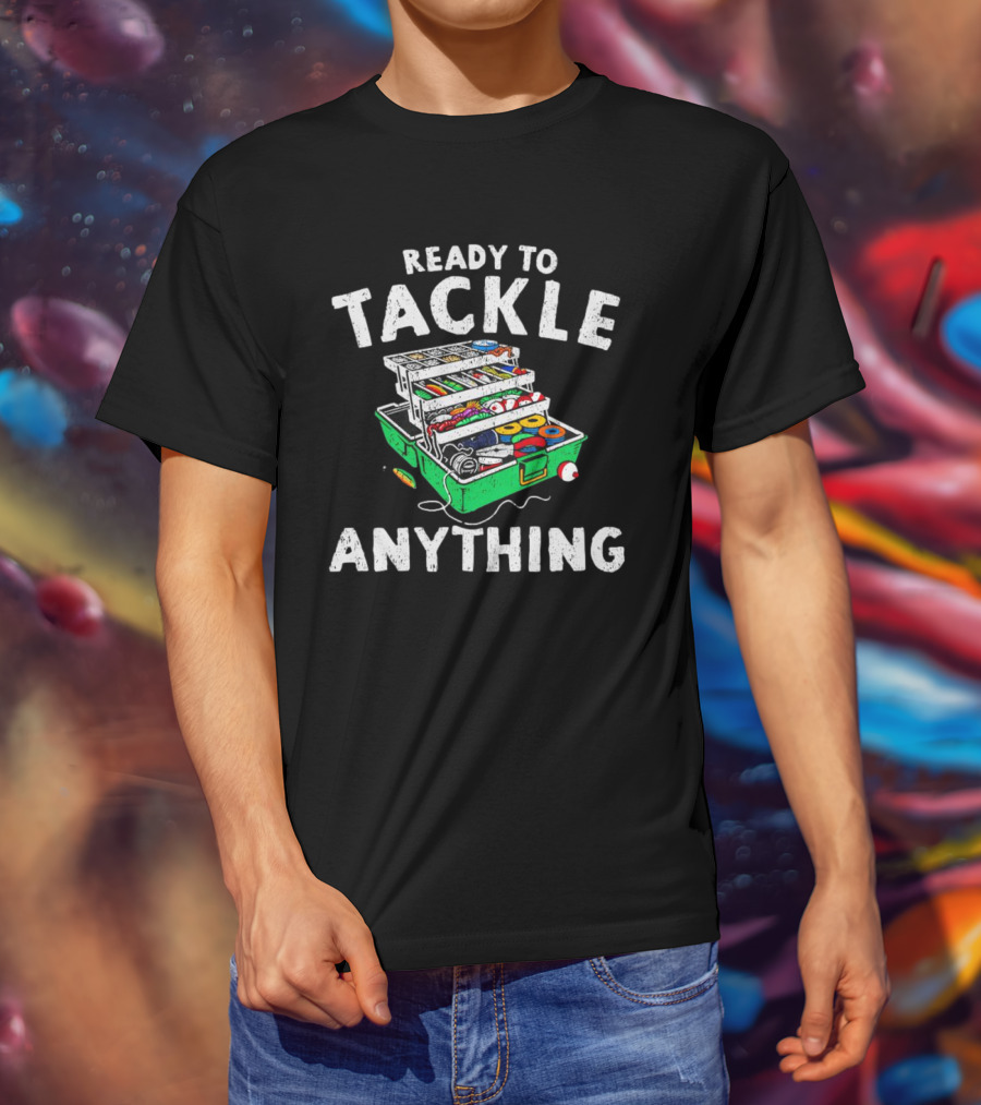 Ready To Tackle Anything Fishing Gear Box Fishing Fishing Tackle Box T-Shirt