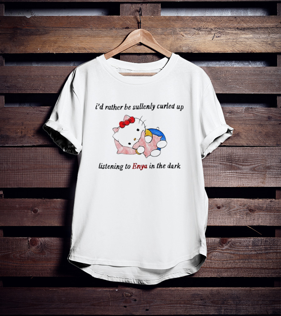 Hello Kitty I’d Rather Be Sullenly Curled Up Listening To Enya In The Dark T-Shirt