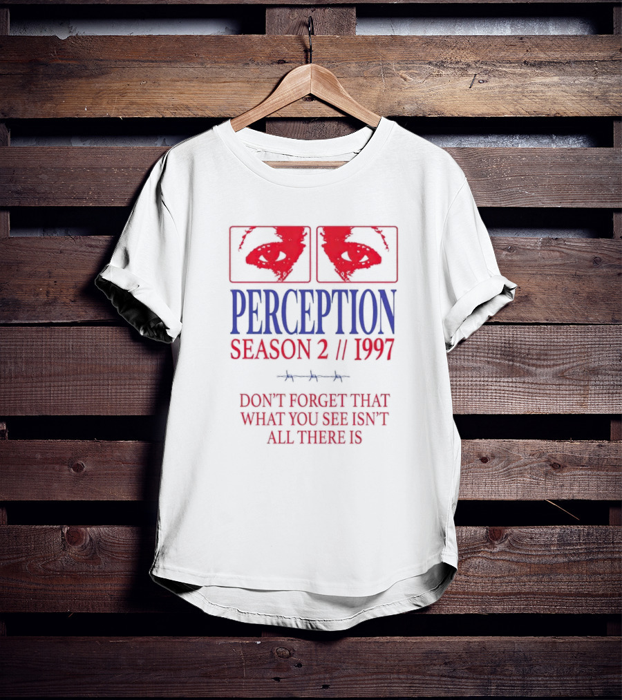 Perception Season 2 1997 Don't Forget That What You See Isn't All There Is T-Shirt