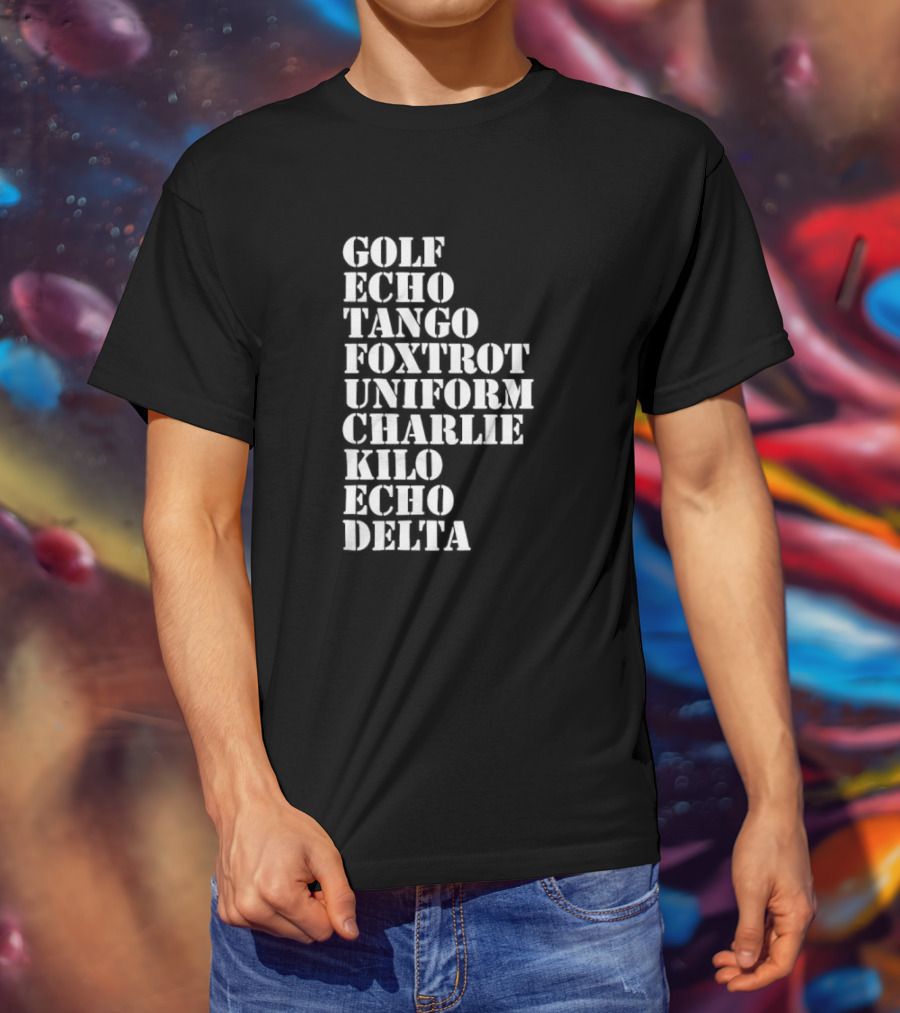 Golf Echo Tango Foxtrot Uniform Charlie Kilo Echo Delta Funny T-Shirt