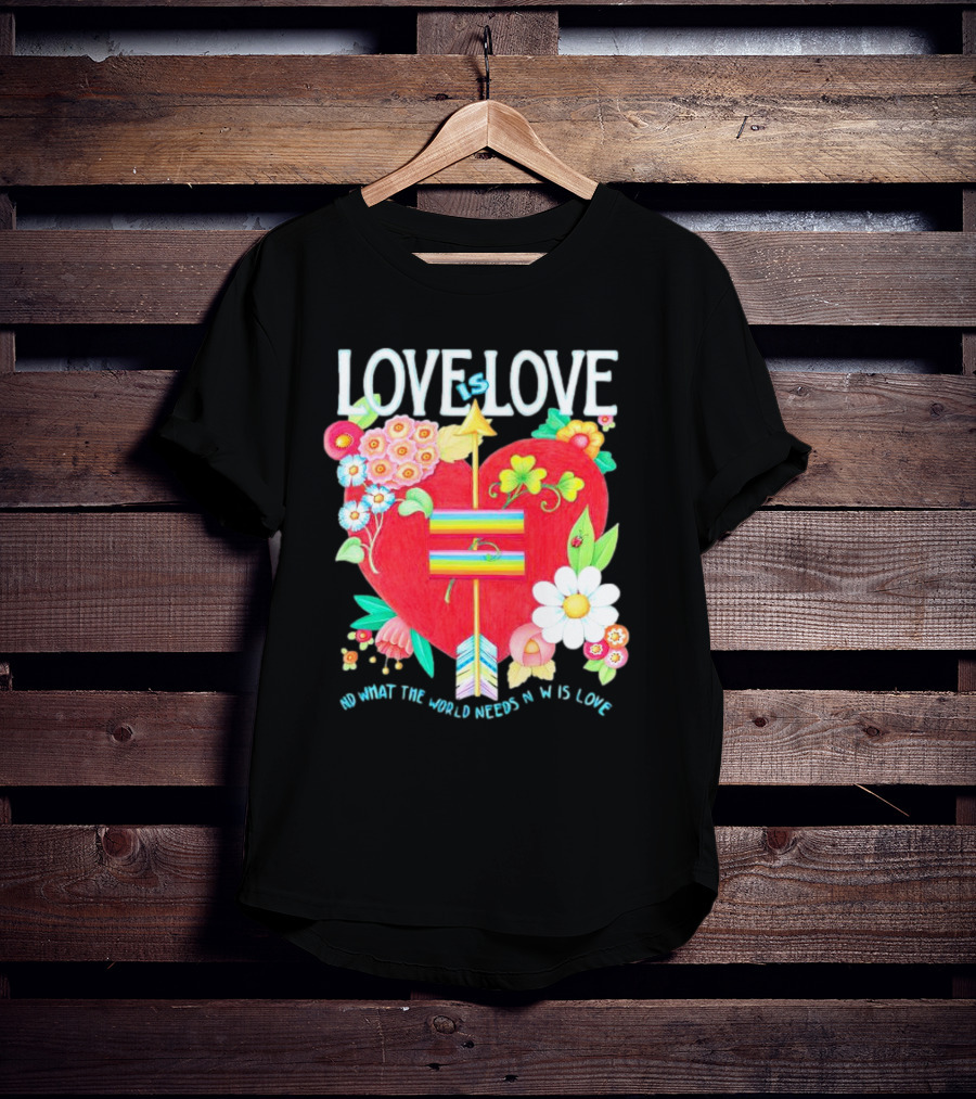 LOVE Is LOVE Heart With Flowers And Arrow What The World Needs Now Is Love T-Shirt