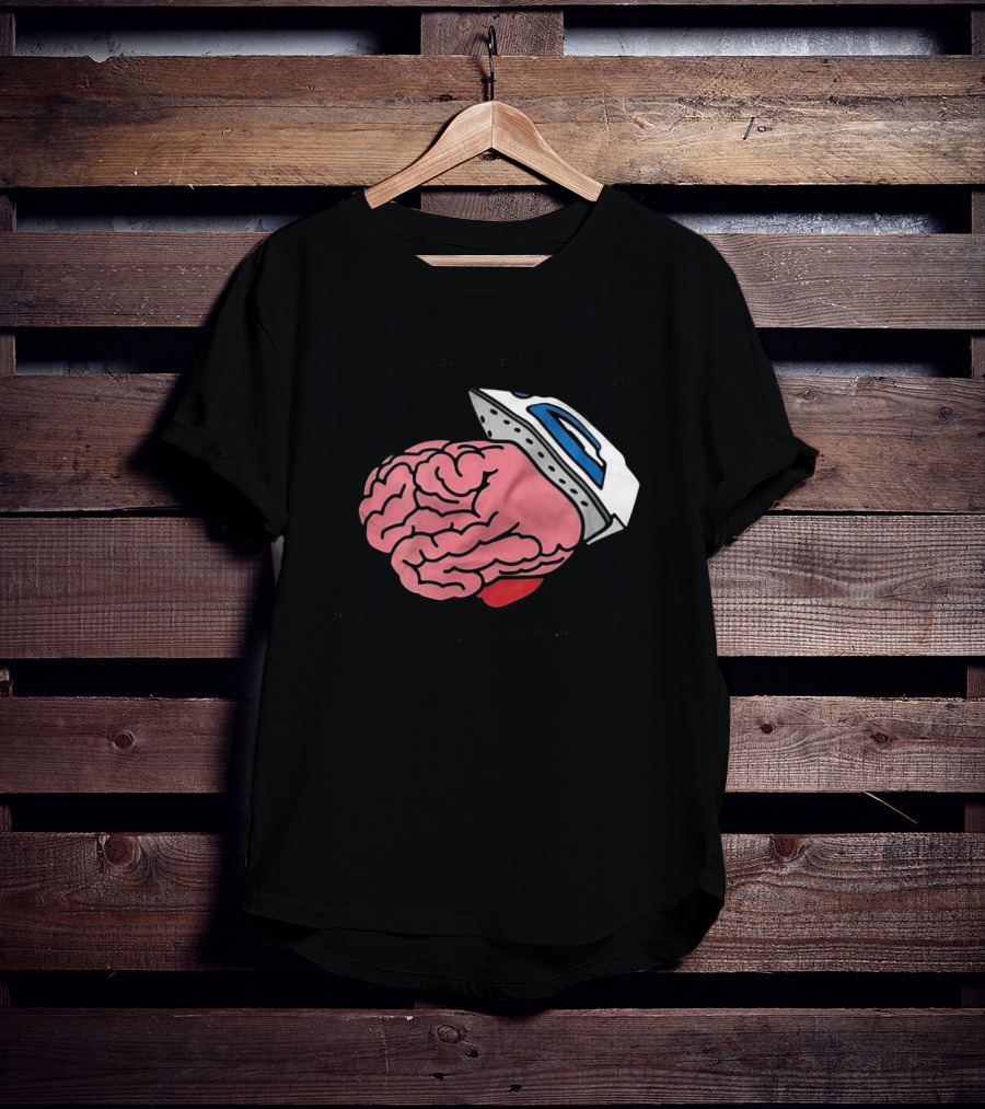 Life Isn’t As Rough When Brain Is Smooth Ironing Brain T-Shirt