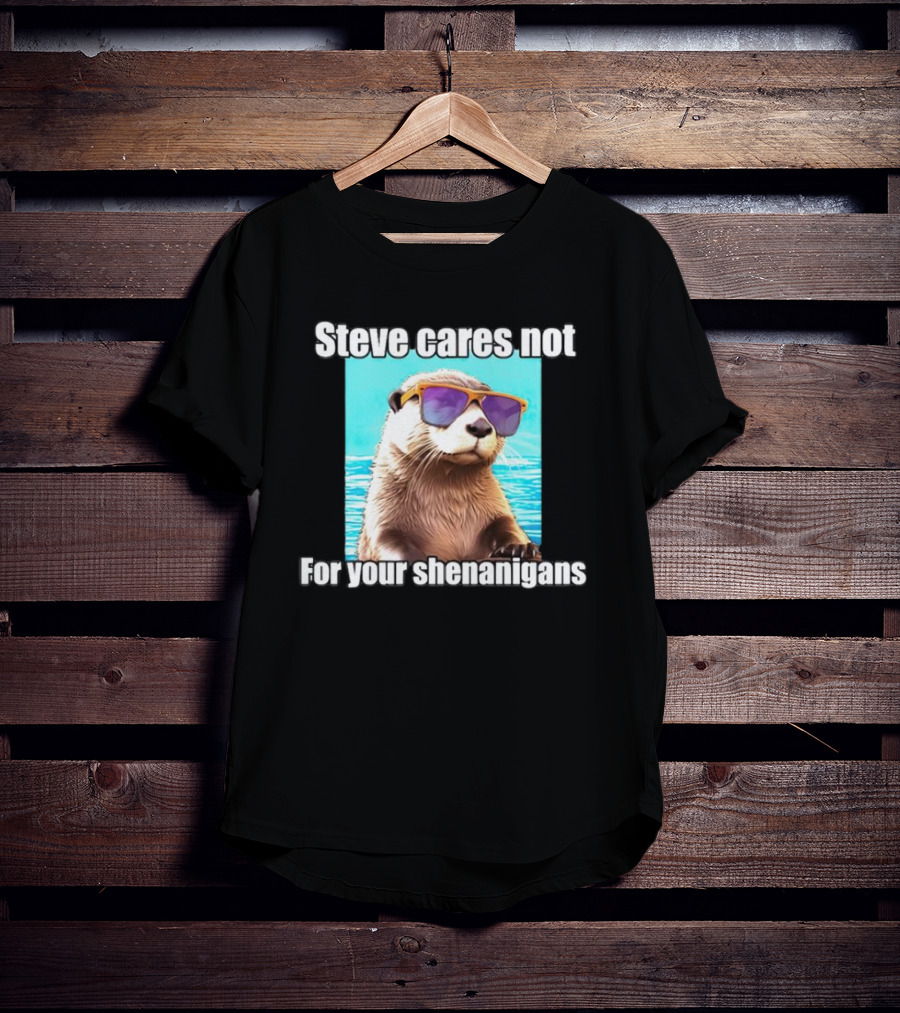Steve Cares Not For Your Shenanigans Cool Otter Sunglasses T-Shirt