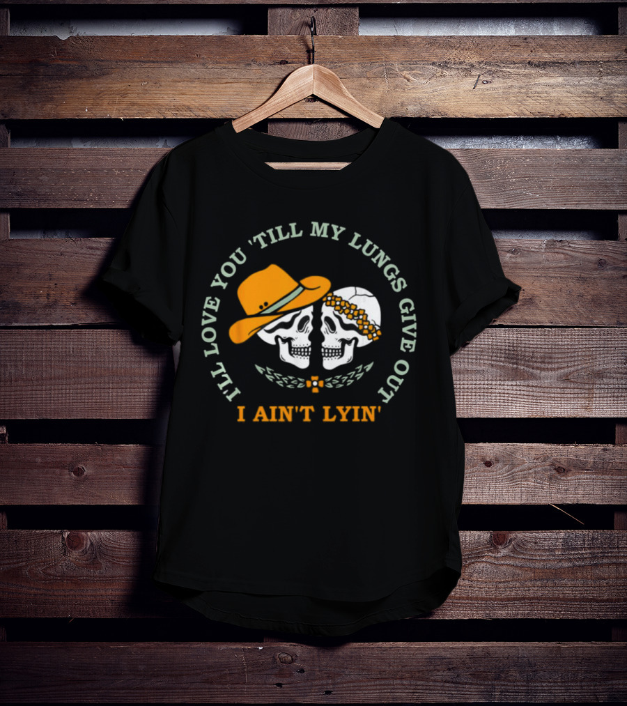I’ll Love You Till My Lungs Give Out I Ain’t Lyin’ Skull Cowboy Hats Floral Wreath T-Shirt