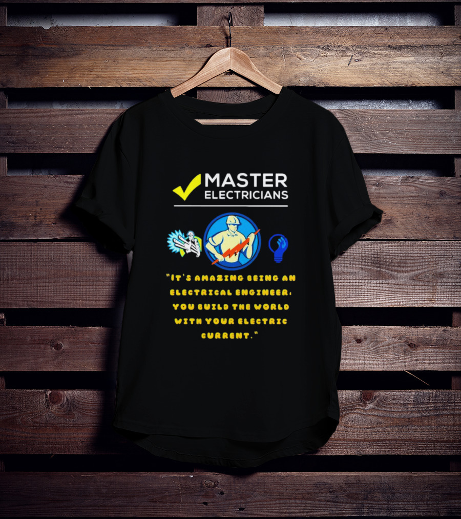 Master Electricians Electrical Engineer Building The World With Electric Current T-Shirt