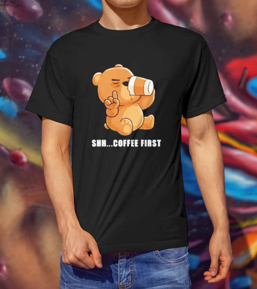 Shh Coffee First Bear Drinking Coffee Cup T-Shirt