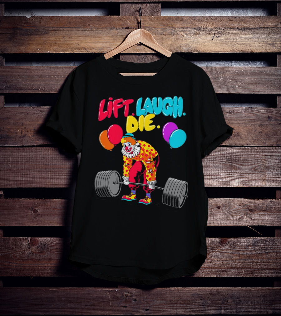 Lift Laugh Die Clown Barbell Balloons T-Shirt