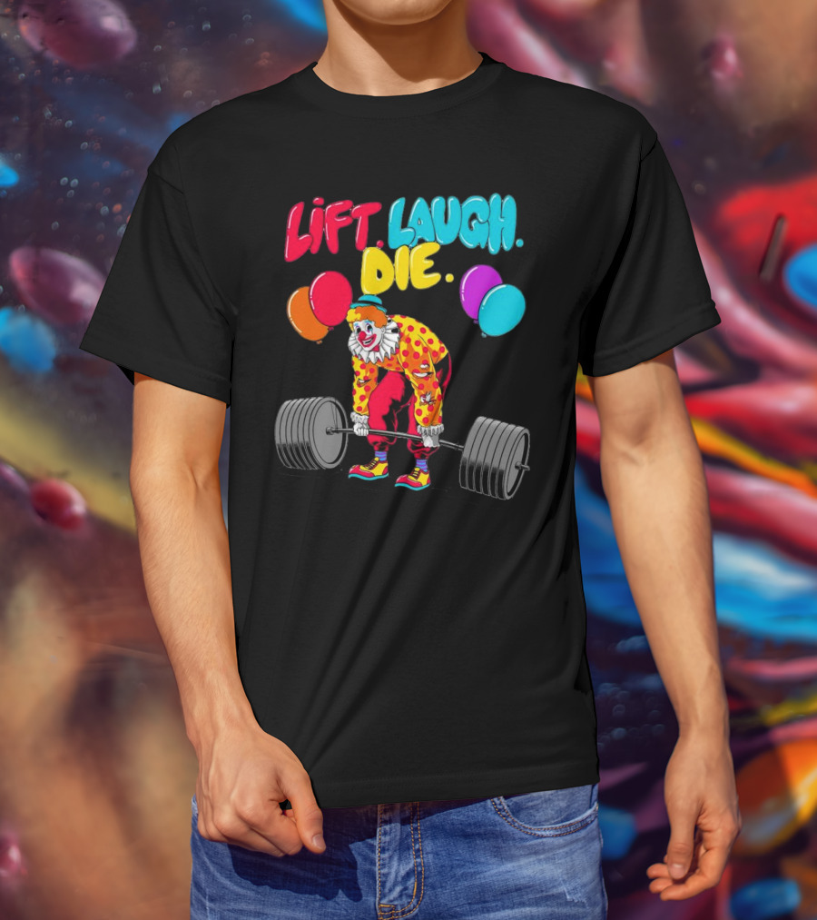 Lift Laugh Die Clown Barbell Balloons T-Shirt