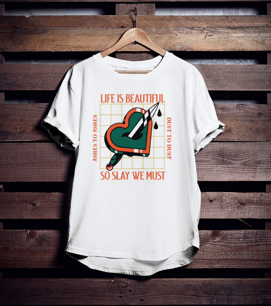 Life Is Beautiful Ashes To Ashes Dust To Dust So Slay We Must T-Shirt