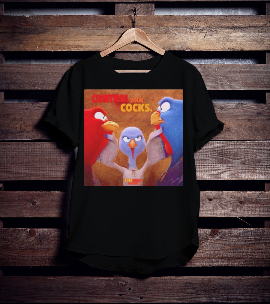 Control Your Cocks Free Birds November T-Shirt
