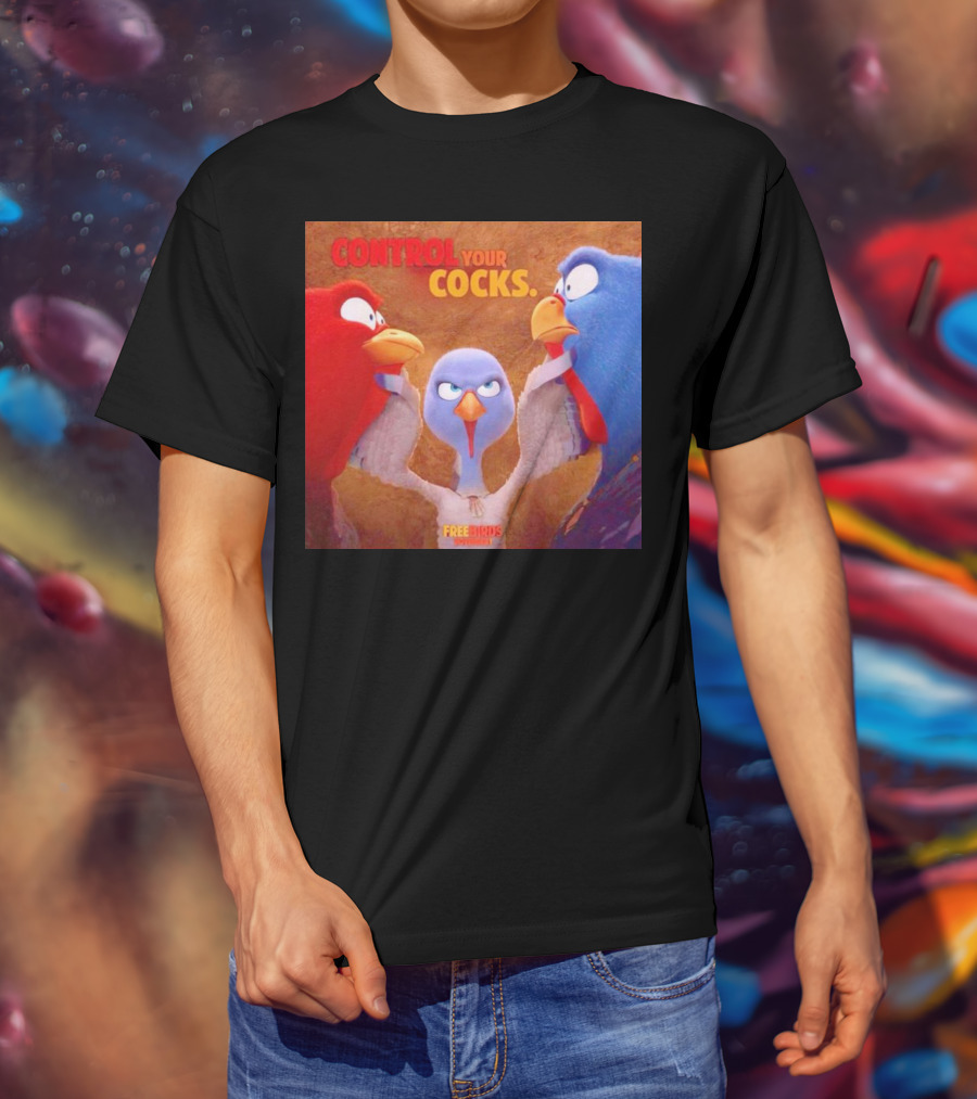 Control Your Cocks Free Birds November T-Shirt