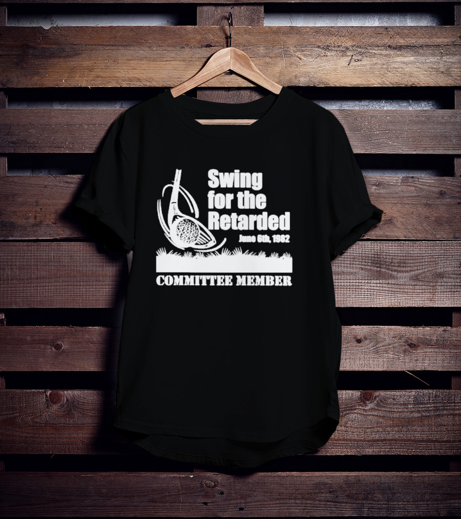 Swing For The Retarded Committee Member June 6th 1982 T-Shirt