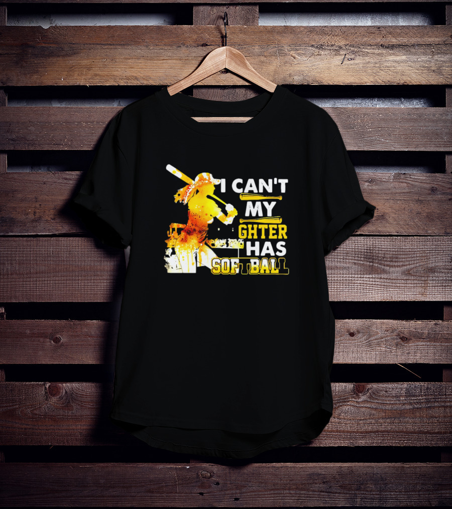 I Can’t My Daughter Has Softball Father’s Day Baseball Player Father's T-Shirt
