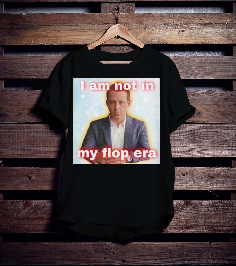 I Am Not In My Flop Era Kendall Roy T-Shirt