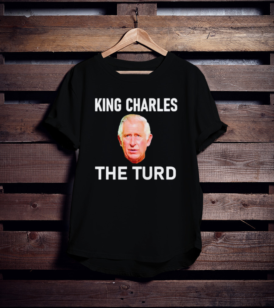 King Charles The Turd T-Shirt