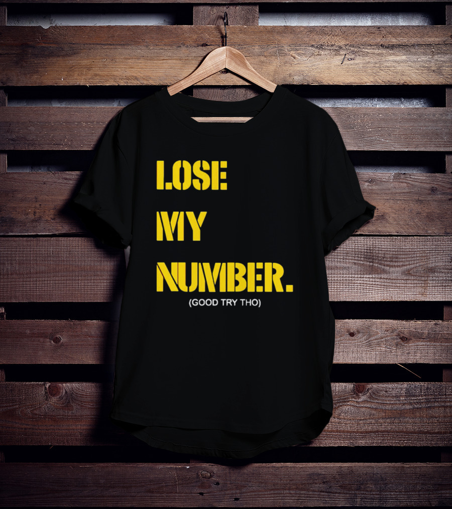 Lose My Number Good Try Tho T-Shirt
