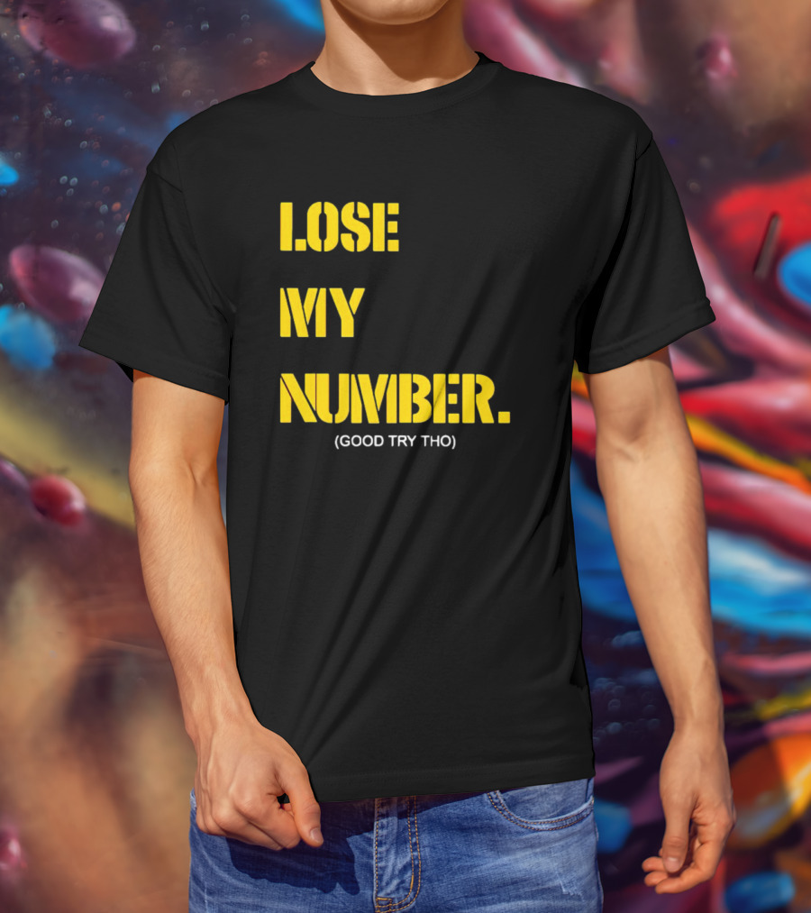 Lose My Number Good Try Tho T-Shirt