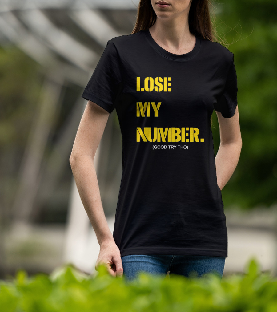Lose My Number Good Try Tho T-Shirt
