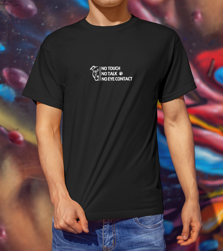 NO TOUCH NO TALK NO EYE CONTACT Dog Paw T-Shirt