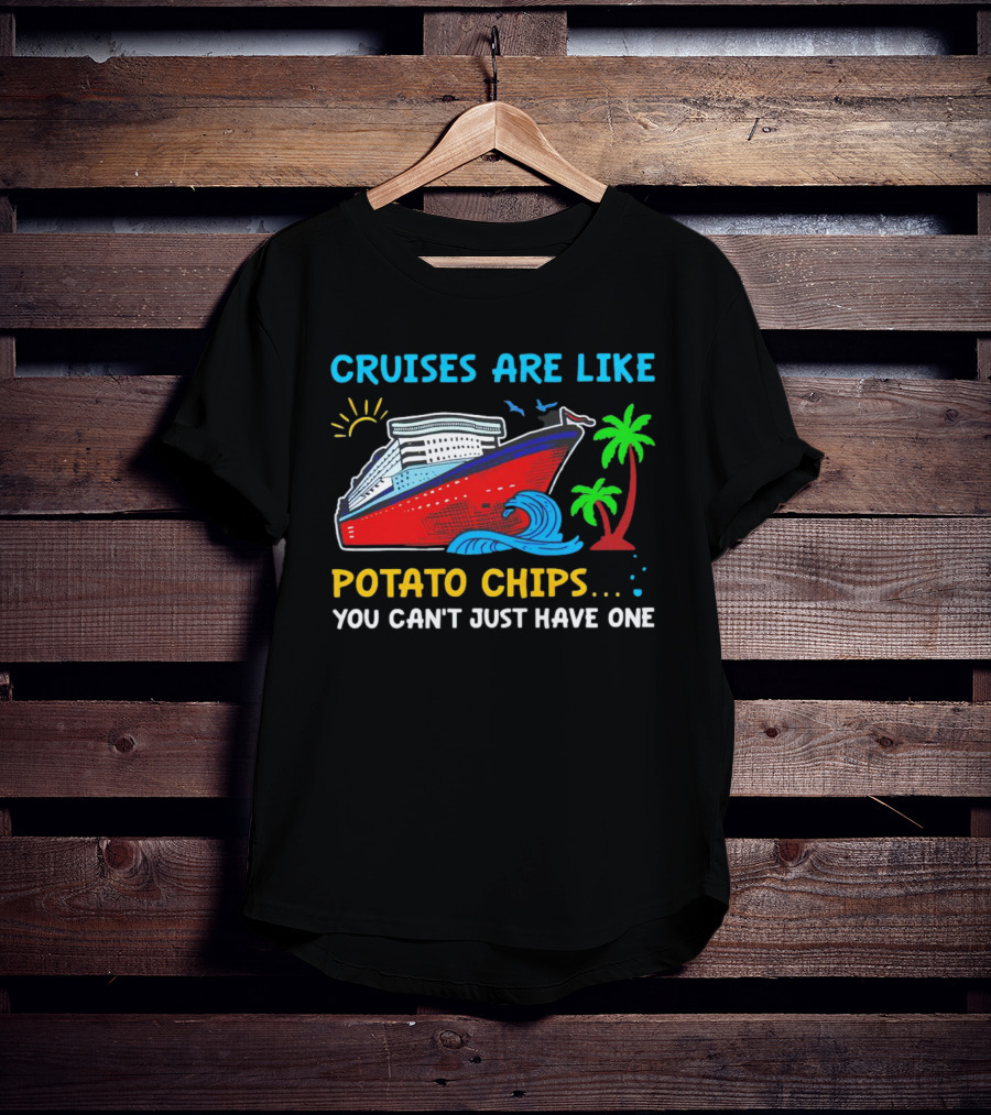 Cruises Are Like Potato Chips You Can’t Just Have One Ocean Sun Palms T-Shirt