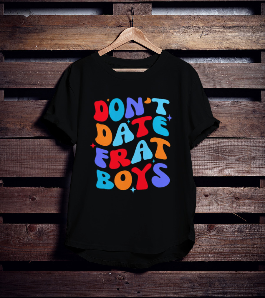 Don't Date Frat Boys Colorful Retro Font T-Shirt