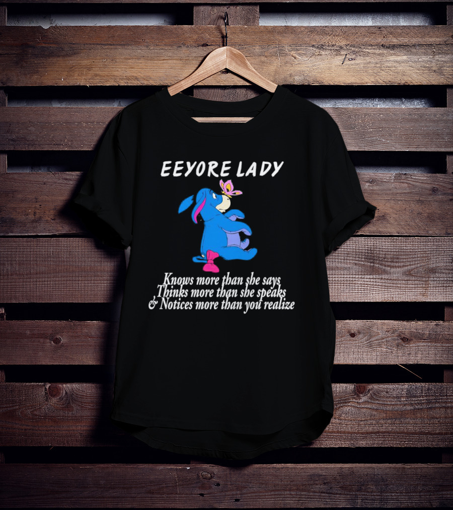 Eeyore Lady Knows More Than She Says Thinks More Than She Speaks Notices More Than You Realize T-Shirt