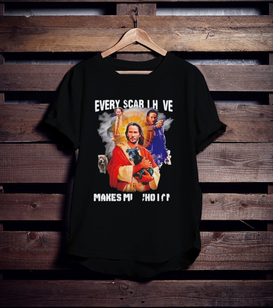 Every Scar I Have Makes Me Who I Am John Wick Jesus T-Shirt