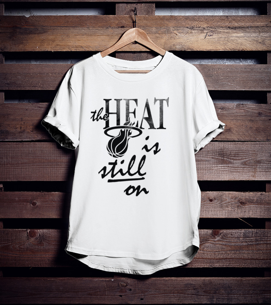 Miami Heat The Heat Is Still On T-Shirt