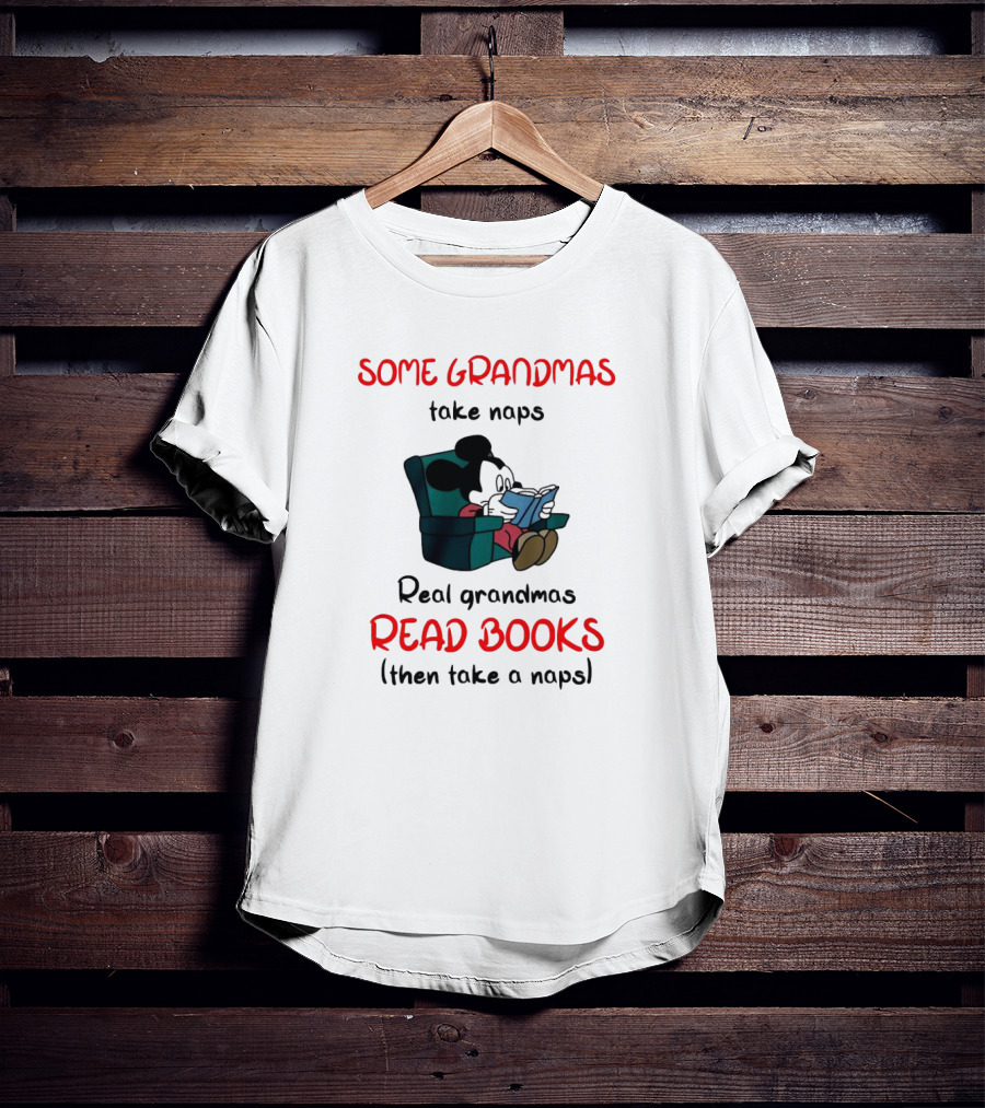 Mickey Mouse Some Grandmas Take Naps Real Grandmas Read Books Then Take A Nap T-Shirt