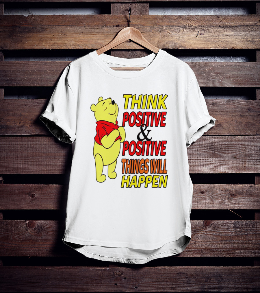 Think Positive And Positive Things Will Happen Winnie The Pooh T-Shirt