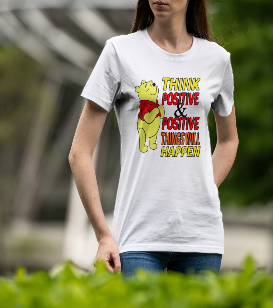 Think Positive And Positive Things Will Happen Winnie The Pooh T-Shirt