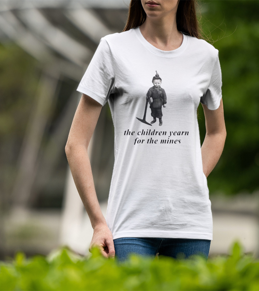 The Children Yearn For The Mines Nostalgic Worker T-Shirt