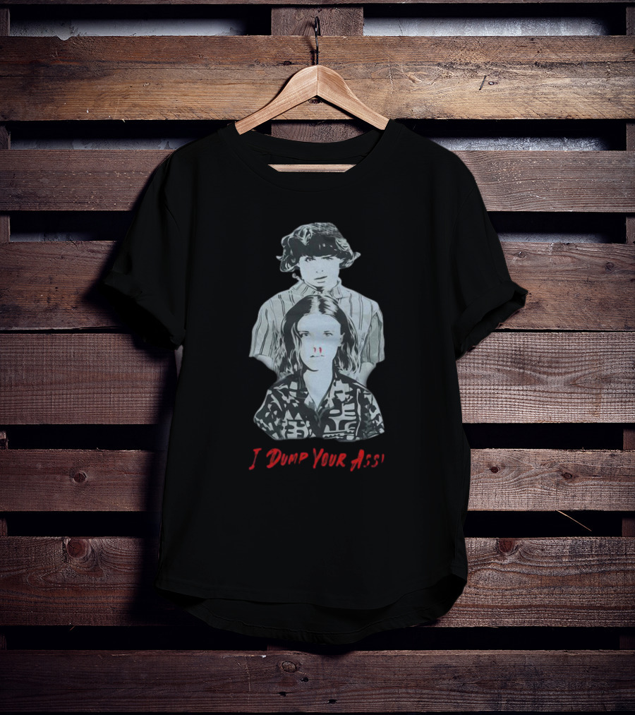 Stranger Things Season 3 Eleven And Mike I Dump Your Ass T-Shirt
