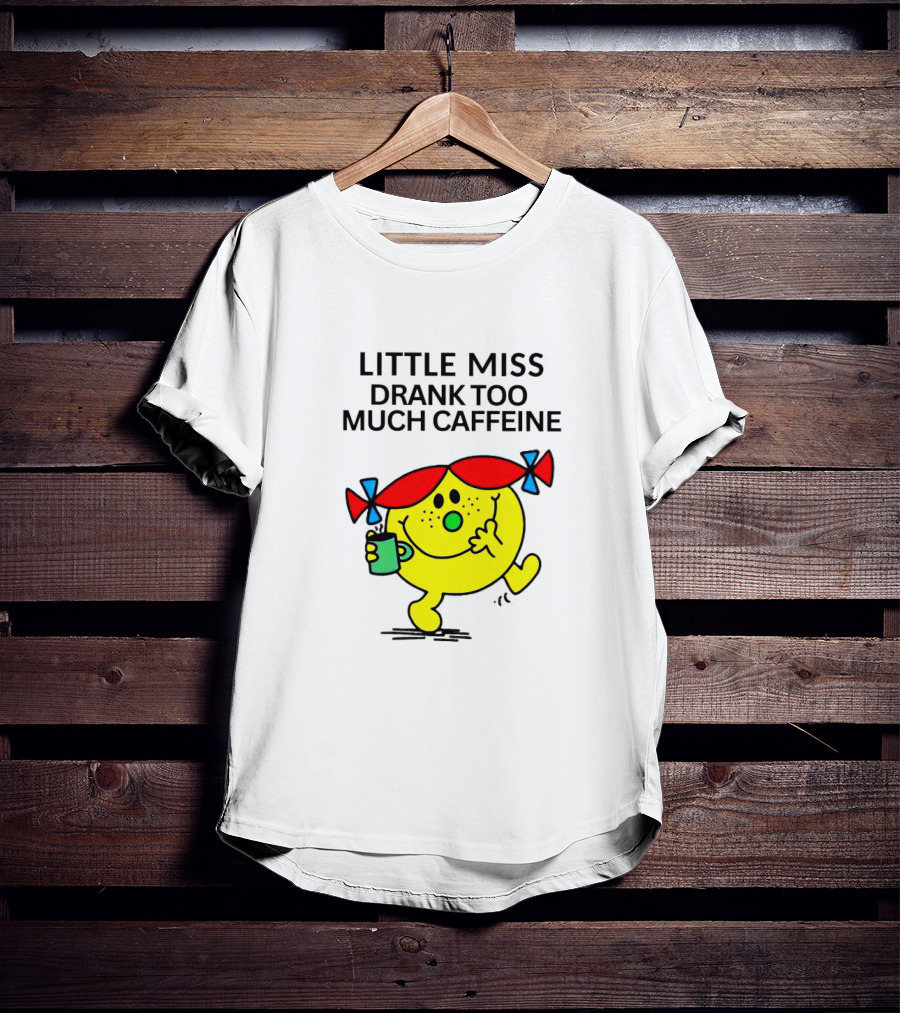 Little Miss Drank Too Much Caffeine Fun Character With Coffee Cup T-Shirt