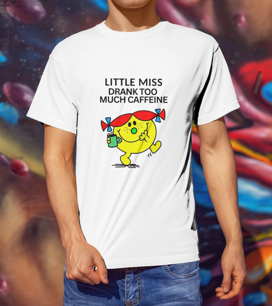 Little Miss Drank Too Much Caffeine Fun Character With Coffee Cup T-Shirt