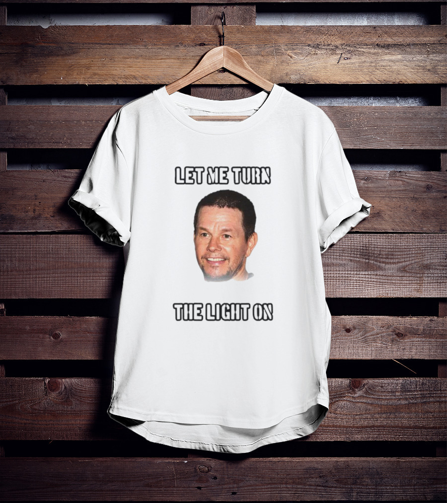 Mark Wahlberg Let Me Turn The Light On T-Shirt