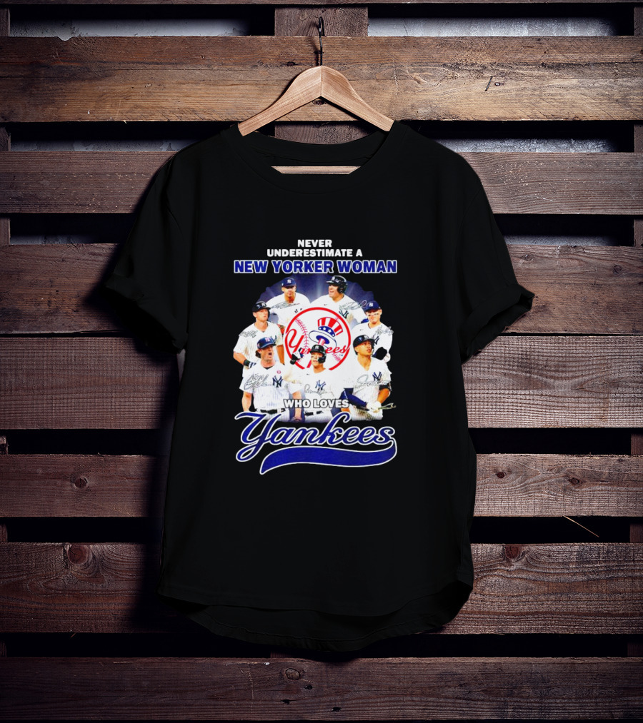 Never Underestimate A New Yorker Woman Who Loves Yankees Yankees Team Signatures T-Shirt
