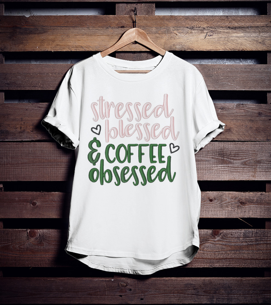 Stressed Blessed And Coffee Obsessed With Love Hearts T-Shirt