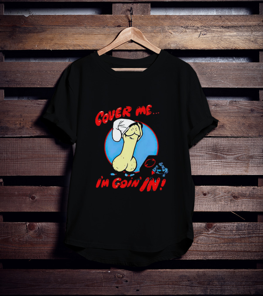 Cover Me I'm Goin' In Condom Sense T-Shirt