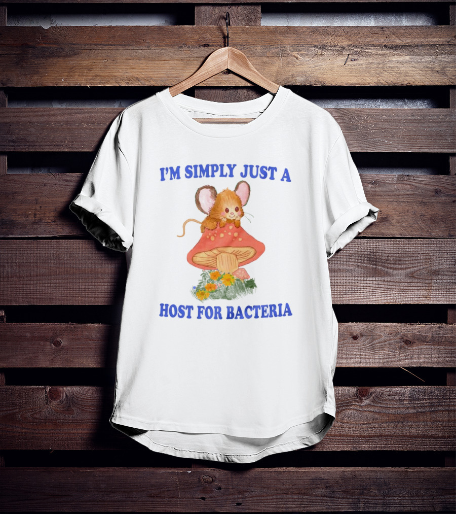 I'm Simply Just A Host For Bacteria Cute Mouse On Mushroom T-Shirt