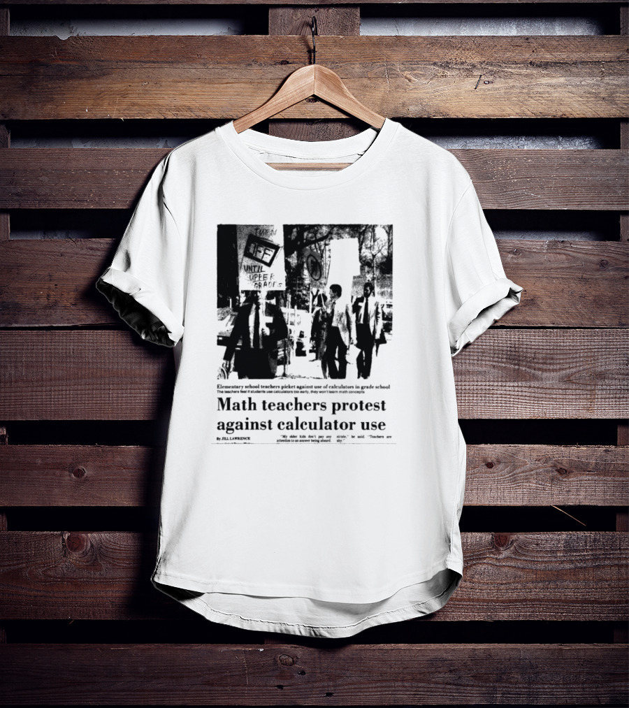 Math Teachers Protest Use Of Calculators In Elementary Schools T-Shirt
