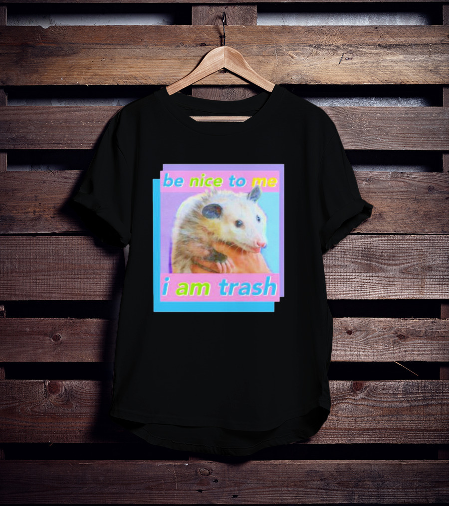 Be Nice To Me I Am Trash Opossum T-Shirt