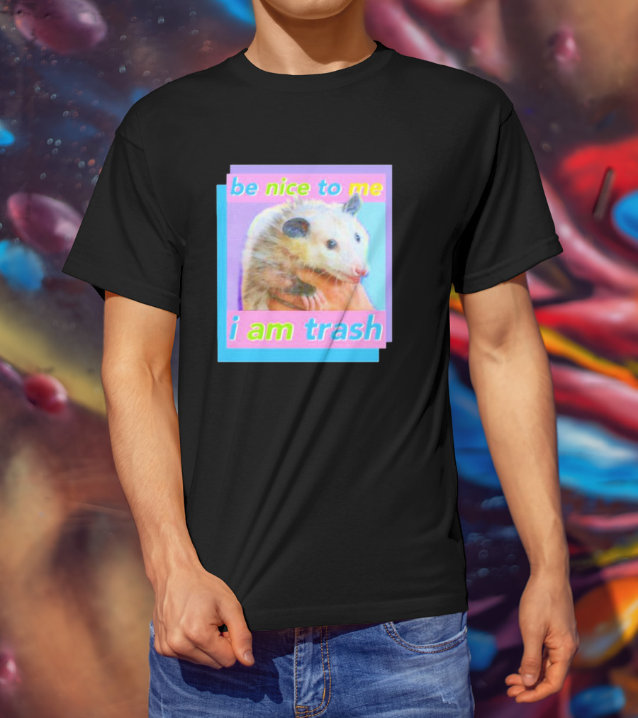 Be Nice To Me I Am Trash Opossum T-Shirt