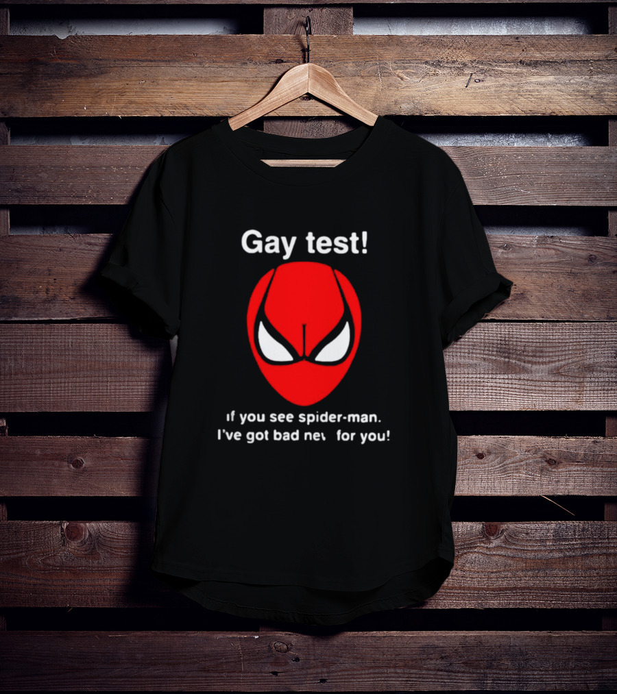 Gay Test If You See Spider-Man I've Got Bad News For You T-Shirt